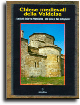 Chiese medievali della Valdelsa. 1- Tra Firenze, Lucca e Volterra