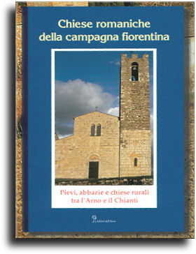Chiese romaniche della campagna fiorentina. Pieve, abbazie e chiese rurali tra l'Arno e il Chianti