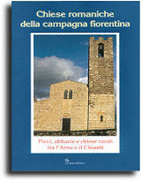 Romanic Churches of the Florentine country. Rural parishes, abbeys and churches between the Arno and the Chianti.