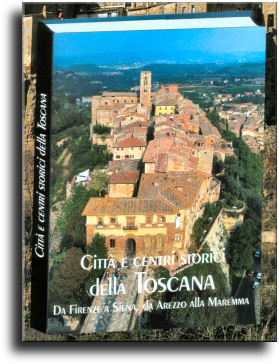 Città e centri storici della Toscana. Vol. 1 Da Firenze a Siena, da Arezzo alla Maremma